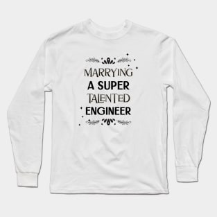 Marrying a super talented engineer Long Sleeve T-Shirt